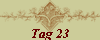 Tag 23