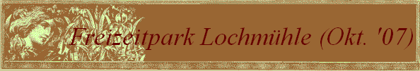 Freizeitpark Lochm�hle (Okt. '07)